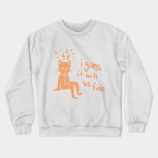 I guess it will be fine Crewneck Sweatshirt